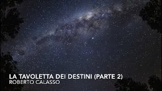 La tavoletta dei destini (parte 2) di Roberto Calasso