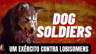 DOG SOLDIERS (CÃES DE CAÇA) UM FILME DE LOBISOMEM DE RESPEITO