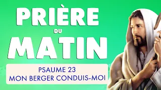 🙏 PRIÈRE du MATIN PSAUME 23 🙏 MON BERGER par ta GRÂCE conduis-moi