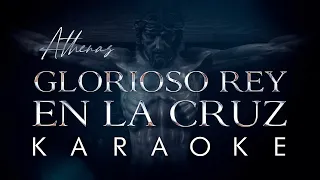 Glorioso Rey en la Cruz [KARAOKE]  - Athenas | Música Católica de Cuaresma