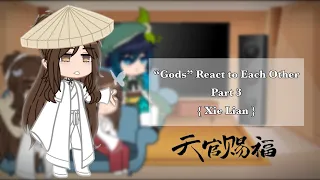 “Gods” React to Each Other || Part 3 || { Xie Lian }