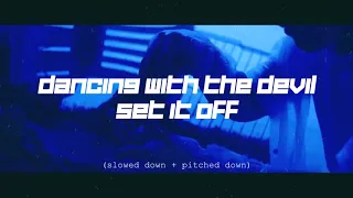 dancing with the devil - set it off (pitched down + slowed down)