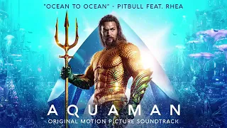 Pitbull - Ocean To Ocean Ft Rhea (Aquaman Soundtrack)