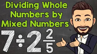 Dividing Whole Numbers by Mixed Numbers | Math with Mr. J