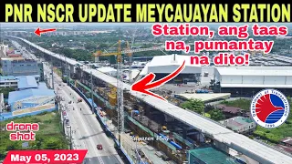 Station, ang taas na, wow! PNR NSCR UPDATE MEYCAUAYAN BULACAN|May 05,2023|build3x| build better more