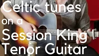 Celtic tunes on a Session King tenor guitar