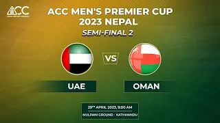 ACC MENS PREMIER CUP 2023 | SEMI-FINAL 2 | UAE vs OMAN