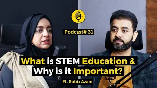 What is STEM Education & why is it Important? | Ft. Sobia Azam