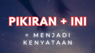 PIKIRAN + KEINGINAN BUTUH INI UNTUK JADI NYATA!! KOK BENER YA??