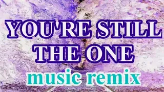 YOU'RE STILL THE ONE MUSIC REMIX | music mix