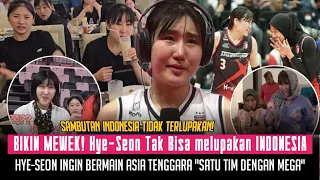 BEGITU TERKESAN! Hye-Seon ingin Rasakan sensasi bermain di Asia Tenggara "Harus satu tim dengan Mega