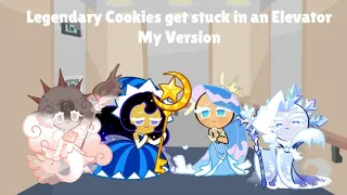 Legendary Cookies get stuck in an Elevator (my version)