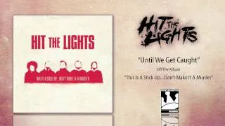 Hit The Lights "Until We Get Caught"