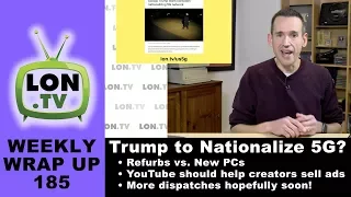 Weekly Wrapup 185 - US to Nationalize 5G Network? Refurb PCs, Falcon Heavy, YouTube Ad sales & more