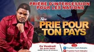 PRIÈRE D'INTERCESSION POUR LES NATIONS | PRIE POUR TON PAYS| VENDREDI, le 26/04/2024