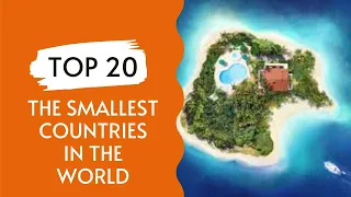 Top 20 The Smallest Countries In The World