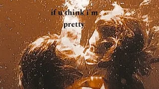 if u think i'm pretty by Artemas (higher pitch)