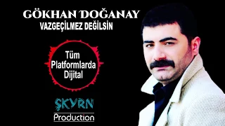 GÖKHAN DOĞANAY VAZGEÇİLMEZ DEĞİLSİN