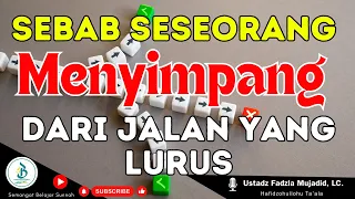 Sebab Seseorang Menyimpang dari Jalan Yang Lurus | Ustadz Fadzla Mujadid, LC.