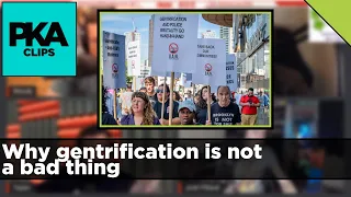 Why gentrification is not a bad thing - PKA Clip