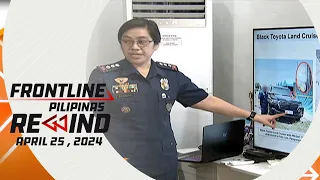 Frontline Pilipinas Rewind | April 25, 2024 #FrontlineRewind