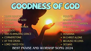 GOODNESS OF GOD, 10,000 REASONS, YOU SAY,.....Lyrics / Best Praise And Worship Song 2024