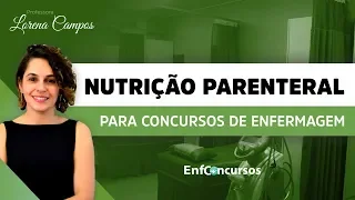 Nutrição Parenteral para Concursos de Enfermagem | Prof.ª Lorena Campos | 02/10 às 18h