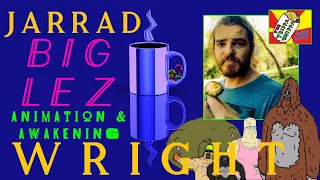 Jarrad Wright - The Big Lez Show - Animation & Awakening