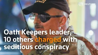 Oath Keepers leader and 10 others charged with seditious conspiracy in Capitol attack