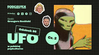 Podcastex odc. 86. UFO, część 2: Kosmici w polskiej popkulturze (gościnnie: Grzegorz Rosiński)