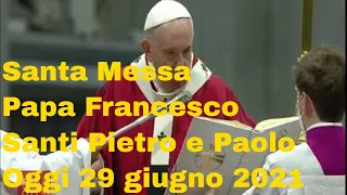 Santa Messa di oggi nella Solennità dei Santi Pietro e Paolo Apostoli 29 giugno 2021 Papa Francesco