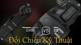 Panasonic Lumix GX85 và Nikon D5: Một Đối Chiếu Về Thông Số Kỹ Thuật