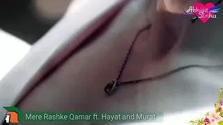 Mere Rashke Qamar ft. Hayat and Murat