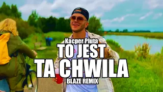 Kacper Pluta - TO JEST TA CHWILA (BLAZE Remix) VIXA 2023