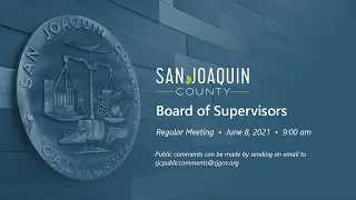 San Joaquin County Board of Supervisors  •  Regular Meeting  •  June 8, 2021