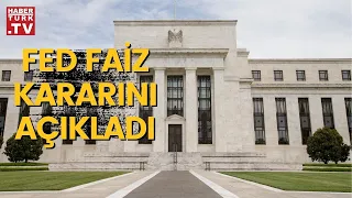 FED'in faiz kararı ne oldu?