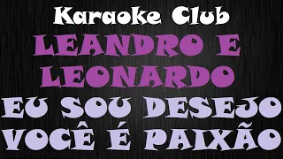 LEANDRO E LEONARDO - EU SOU DESEJO, VOCÊ É PAIXÃO ( KARAOKE )