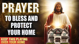 KEEP THIS PLAYING OVER YOUR HOME | A PRAYER TO BLESS | PROTECT AND CLEANSE YOUR HOME