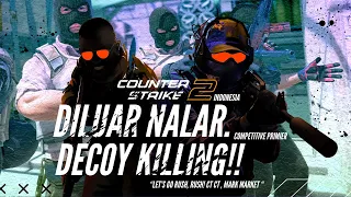 CS2 Indonesia - Diluar Nalar, Decoy Killing, Kacau