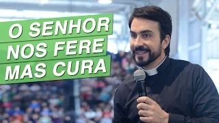 O Senhor nos fere, mas cura - Pe. Fábio de Melo (19/07/15)