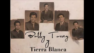 Bobby Torrez y Tierra Blanca   Novia Mia