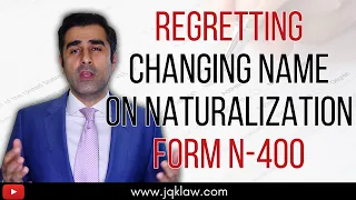 Regretting Changing Name on Naturalization Form N 400