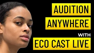 Eco Cast Live for Actors: Audition Anywhere
