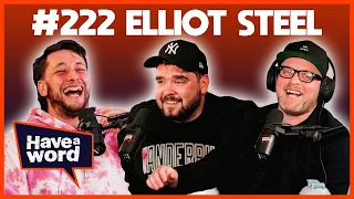 Elliot Steel | Have A Word Podcast #222