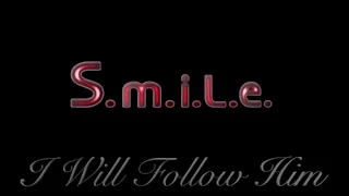 S.m.i.l.e - I Will Follow Him