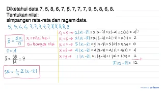 Diketahui data 7, 5,8,6,7, 8,7,7,7,9,5, 8, 6, 8. Tentukan nilai: simpangan rata-rata dan ragam data.