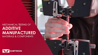 Mechanical Testing of Additive Manufactured Materials & Components