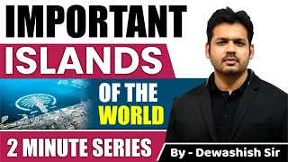 Islands of The World | Important Islands | 2 Minute Series | By Dewashish Sir