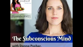 Episode #142: "The Subconscious Mind" with Danna Pycher