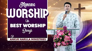 Morning Worship with Best Worship Songs of @AnkurNarulaMinistries || (30-04-2024) #morningworship